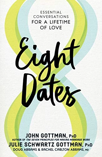Eight dates : essential conversations for a lifetime of love; John Mordechai Gottman; 2018