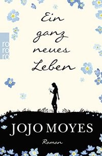 Ein ganz neues Leben; Jojo Moyes; 2017