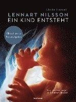 Ein Kind entsteht : Aktualisierte Neuausgabe; Lennart Nilsson, Linda Forsell, Lars Hamberger, Gudrun Abascal, Lothar Schneider, Wibke Kuhn; 2018