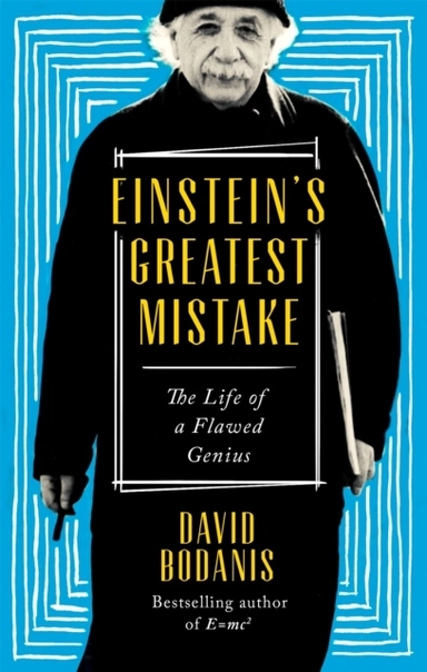 Einstein's Greatest Mistake; David Bodanis; 2017