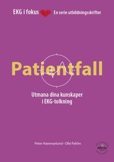 EKG i Fokus - 40 patientfall; Olle Pahlm, Peter Hammarlund; 2024