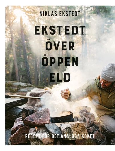 Ekstedt över öppen eld : recept för det analoga köket; Niklas Ekstedt; 2017