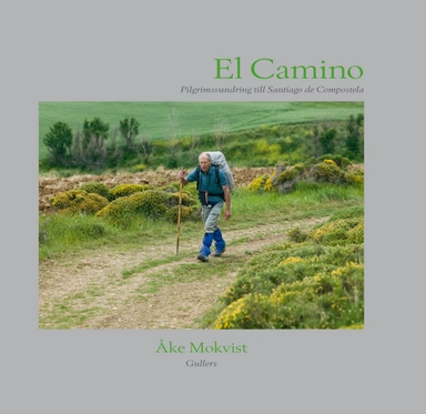 El Camino : pilgrimsvandring till Santiago de Compostela; Åke Mokvist; 2008