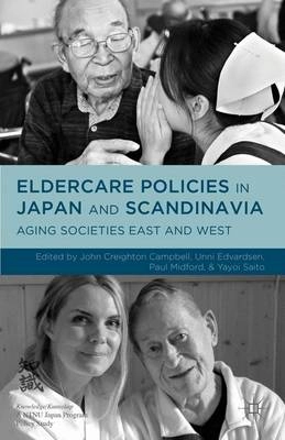 Eldercare Policies in Japan and Scandinavia: Aging Societies East and West [Elektronisk resurs]; Paul Midford, John Creighton Campbell, Y Saito, U Edvardsen, Paul Midford; 2014