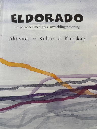 Eldorado för personer med grav utvecklingsstörning : aktivitet & kultur & kunskap; Eva-Stina Fridlind, Göteborgs stad (Sverige : 1983-). Centrum Eldorado; 1998