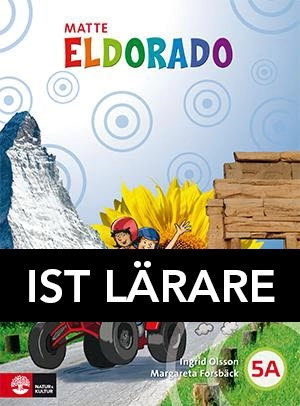 Eldorado, matte 5A Grundbok IST Lärarmaterial; Ingrid Olsson, Margareta Forsbäck; 2017