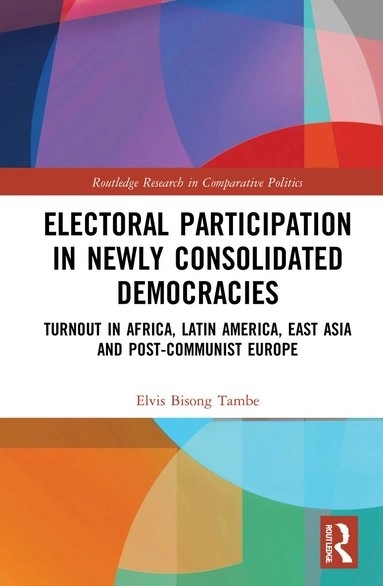 Electoral Participation in Newly Consolidated Democracies; Elvis Bisong Tambe, Elvis Bisong Tambe; 2021