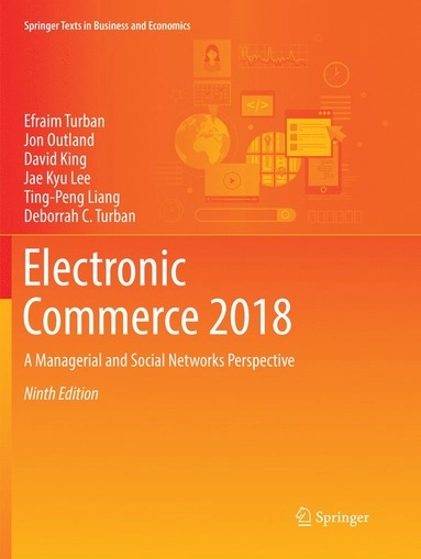 Electronic commerce 2018 : a managerial and social networks perspective; Efraim Turban; 2018