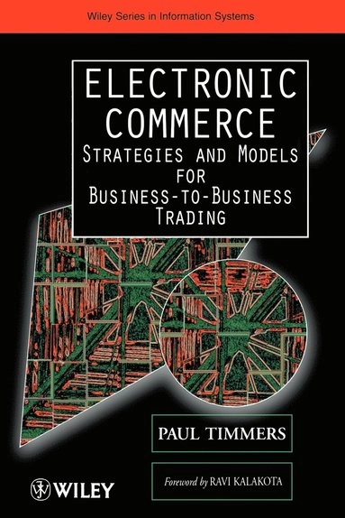 Electronic Commerce: Strategies and Models for Business-to-Business Trading; Paul Timmers; 2000