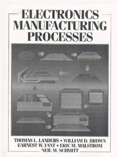 Electronics manufacturing processes; Thomas L. Landers; 1994