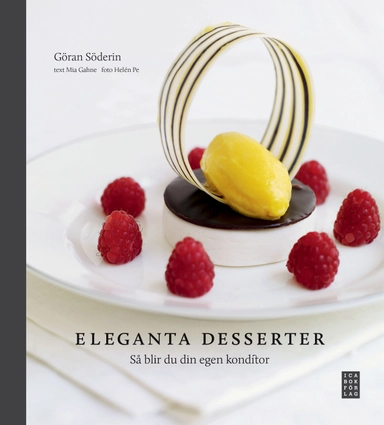 Eleganta desserter : så blir du din egen konditor; Göran Söderin, Mia Gahne; 2012