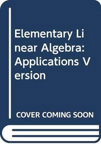 Elementary linear algebra : applications version. · Student solutions manual; Howard Anton, Chris Rorres, Elizabeth M. Grobe, Charles A. Grobe; 1994