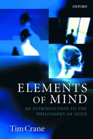 Elements of mind : an introduction to the philosophy of mind; Tim Crane; 2001