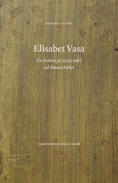 Elisabet Vasa : en kvinna på 1500-talet och hennes böcker; Otfried Czaika; 2009