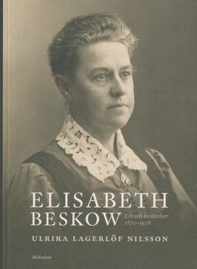 Elisabeth Beskow : liv och berättelser 1870-1928; Ulrika Lagerlöf Nilsson; 2021
