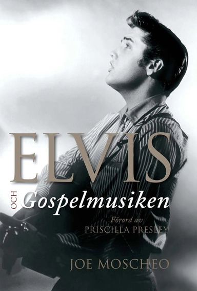 Elvis och gospelmusiken; Joe Moscheo; 2008