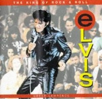 Elvis: The King of Rock & Roll; Greer Lawrence