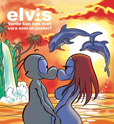 Elvis : varför kan inte livet vara som en poster?; Maria Cronstam, Tony Cronstam; 2011