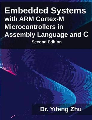 Embedded systems with ARM Cortex-M microcontrollers in assembly language and C; Yifeng Zhu; 2015