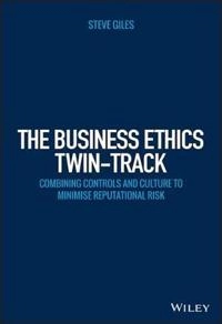 Embedding Ethics in Corporate Culture: A Practical Guide to Minimising Repu; Steve Giles; 2015