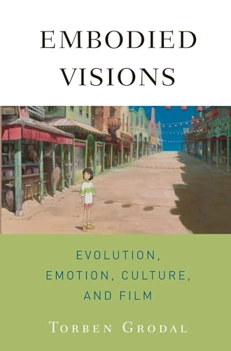 Embodied visions : evolution, emotion, culture, and film; Torben Kragh Grodal; 2009