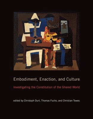 Embodiment, enaction, and culture : investigating the constitution of the shared world; Christoph Durt; 2017