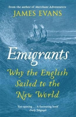 Emigrants : why the English sailed to the New World; J. R. Evans; 2017