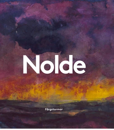 Emil Nolde : färgstormar; Karin Sidén, Astrid Becker, Caroline Dieterich, Bernhard Fulda, Christian Ring, Aya Soika; 2015