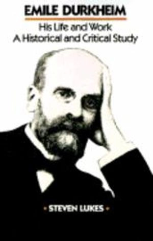 Emile Durkheim : his life and work : a historical and critical study