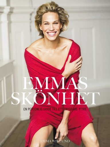 Emmas skönhet : en personlig guide till ett snyggare yttre; Emma Wiklund; 2011