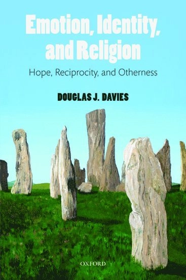Emotion, identity, and religion : hope, reciprocity, and otherness; Douglas James. Davies; 2011
