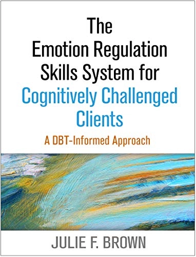 Emotion regulation skills system for cognitively challenged clients - a dbt; Julie F. (justice Resource Institute-integrated Clin Brown; 2015