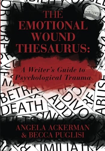 Emotional Wound Thesaurus; Angela Ackerman, Becca Puglisi; 2017