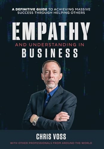 Empathy and Understanding In Business; Chris Voss; 2024
