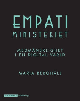 Empatiministeriet. Medmänsklighet i en digital värld; Maria Berghäll; 2019