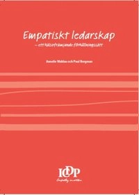 Empatiskt ledarskap : ett hälsofrämjande förhållningssätt; Paul Bergman, Annelie Waldau; 2016