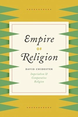 Empire of religion : imperialism and comparative religion; David. Chidester; 2014