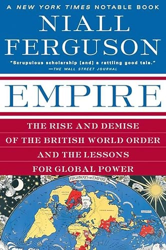 Empire : the rise and demise of the British world order and the lessons for global power; Niall Ferguson; 2003