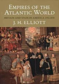 Empires of the Atlantic world : Britain and Spain in America, 1492-1830; John Huxtable Elliott; 2006