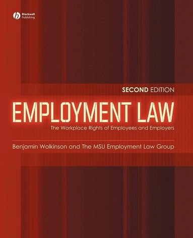 Employment Law: The Workplace Rights of Employees and Employers; Benjamin W. Wolkinson, Msu Employment Law Group; 2007