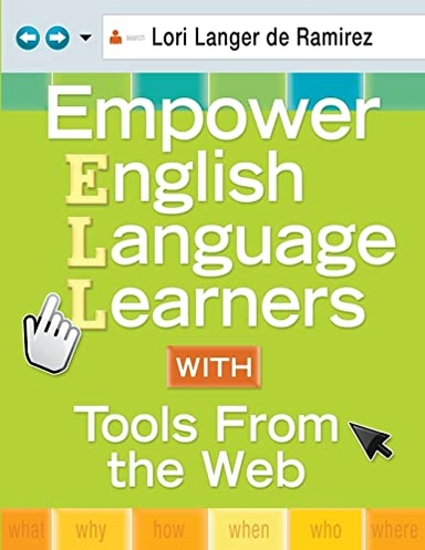 Empower English Language Learners With Tools From the Web; Lori Langer De Ramirez; 2010