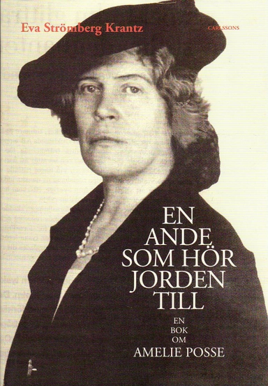 En ande som hör jorden till : en bok om Amelie Posse; Eva Strömberg Krantz; 2010