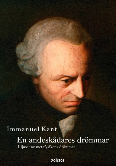En andeskådares drömmar : i ljuset av metafysikens drömmar; Immanuel Kant; 2024