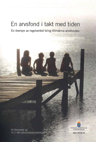 En arvsfond i takt med tiden. SOU 2018:70. En översyn av regelverket kring