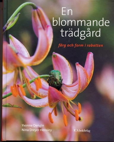 En blommande trädgård : färg och form i rabatten; Yvonne Dengin, Nina Dreyer Hensley; 2007