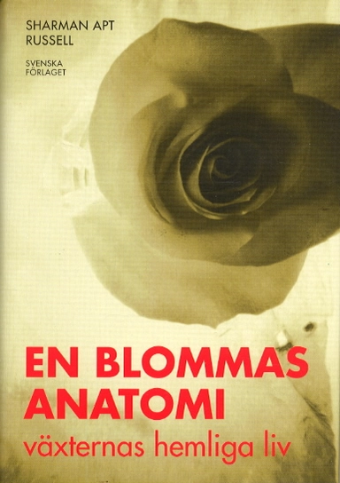 En blommas anatomi - växternas hemliga liv; Apt Russel Sharman; 2002