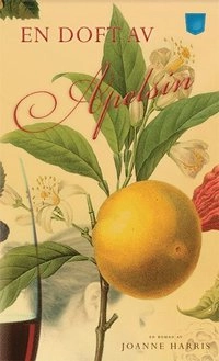 En doft av apelsin; Joanne Harris; 2012