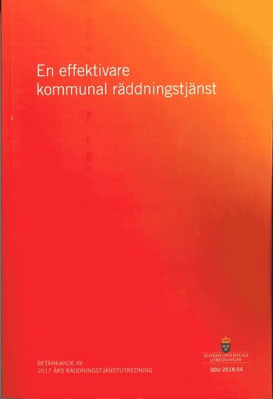 En effektivare kommunal räddningstjänst. SOU 2018:54 : Betänkande från 2017 års räddningstjänstutredning (Ju 2017:05)