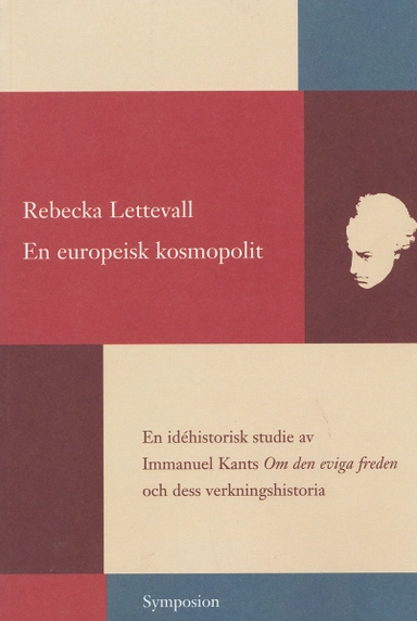 En europeisk kosmopolit : en idéhistorisk studie av Immanuel Kants Om den e; Rebecka Lettevall; 2001