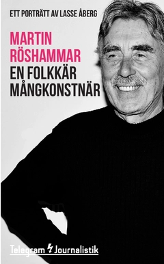 En folkkär mångkonstnär : ett porträtt av Lasse Åberg; Martin Röshammar; 2015